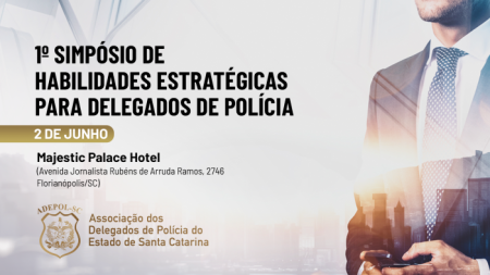 ADEPOL-SC realiza 1º Simpósio de Habilidades Estratégicas para Delegados de Polícia em Florianópolis